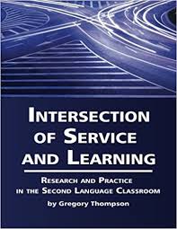Intersection of Service and Learning Research and Practice in the Second Language Classroom Intersection of Service and Learning Research and Practice in the Second Language Classroom