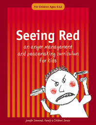 Seeing Red An Anger Management and Peacemaking Curriculum for Kids Ages 6-12 Seeing Red An Anger Management and Peacemaking Curriculum for Kids Ages 6-12