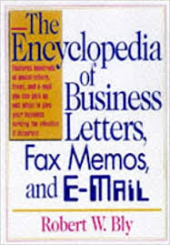 The Encyclopedia of Business Letters Fax Memos and E-mail by Robert W Bly The Encyclopedia of Business Letters Fax Memos and E-mail by Robert W Bly