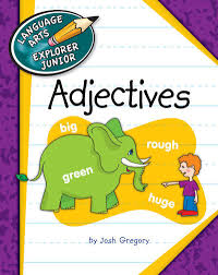 Adjectives - Language Arts Explorer Junior - Cherry Lake Publishing 2013 Adjectives - Language Arts Explorer Junior - Cherry Lake Publishing 2013