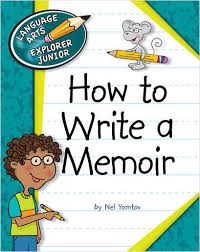 How to Write a Memoir - Language Arts Explorer Junior - Cherry Lake Publishing 2013 How to Write a Memoir - Language Arts Explorer Junior - Cherry Lake Publishing 2013