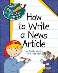 How to Write a News Article - Language Arts Explorer Junior - Cherry Lake Publishing 2012 How to Write a News Article - Language Arts Explorer Junior - Cherry Lake Publishing 2012