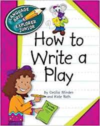 How to Write a Play - Language Arts Explorer Junior - Cherry Lake Publishing 2012 How to Write a Play - Language Arts Explorer Junior - Cherry Lake Publishing 2012