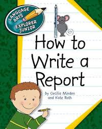 How to Write a Report - Language Arts Explorer Junior - Cherry Lake Publishing 2011 How to Write a Report - Language Arts Explorer Junior - Cherry Lake Publishing 2011