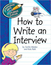 How to Write an Interview - Language Arts Explorer Junior - Cherry Lake Publishing 2010 How to Write an Interview - Language Arts Explorer Junior - Cherry Lake Publishing 2010