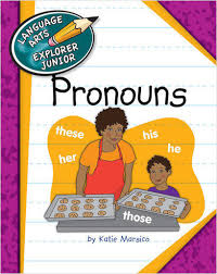 Pronouns - Language Arts Explorer Junior - Cherry Lake Publishing 2013 Pronouns - Language Arts Explorer Junior - Cherry Lake Publishing 2013