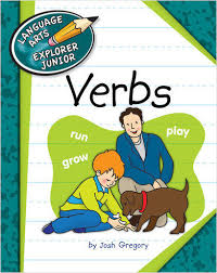 Verbs - Language Arts Explorer Junior - Cherry Lake Publishing 2013 Verbs - Language Arts Explorer Junior - Cherry Lake Publishing 2013