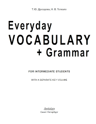 Everyday Vocabulary + Grammar For Intermediate Students Everyday Vocabulary + Grammar For Intermediate Students