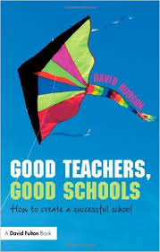 Good Teachers Good Schools How to Create a Successful School - David Fulton Books Good Teachers Good Schools How to Create a Successful School - David Fulton Books