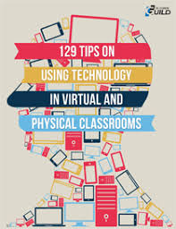 129 Tips on Using Technology in Virtual and Physical Classrooms 129 Tips on Using Technology in Virtual and Physical Classrooms