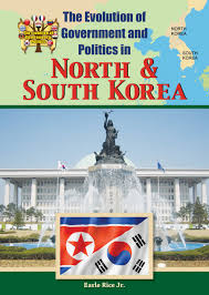 The Evolution of Government and Politics North and South Korea The Evolution of Government and Politics North and South Korea