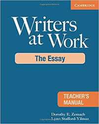 Writers at Work - The Essay Teacher Manual Writers at Work - The Essay Teacher Manual