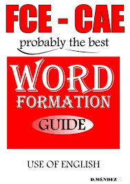 FCE - CAE Word formation Guide - Use of English Part 3 FCE - CAE Word formation Guide - Use of English Part 3