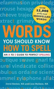 Words You Should Know How to Spell An A to Z Guide to Perfect Spelling Words You Should Know How to Spell An A to Z Guide to Perfect Spelling
