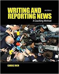 Writing and Reporting News - A Coaching Method 6th Edition by Carole Rich Writing and Reporting News - A Coaching Method 6th Edition by Carole Rich