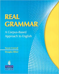 Real Grammar A Corpus-Based Approach to English by Susan Conrad and Douglas Biber Real Grammar A Corpus-Based Approach to English by Susan Conrad and Douglas Biber