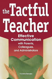 The Tactful Teacher Effective Communication with Parents Colleagues and Administrators by Yvonne Bender The Tactful Teacher Effective Communication with Parents Colleagues and Administrators by Yvonne Bender