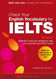 Check Your English Vocabulary for IELTS 3rd Edition by Rawdon Wyatt Check Your English Vocabulary for IELTS 3rd Edition by Rawdon Wyatt