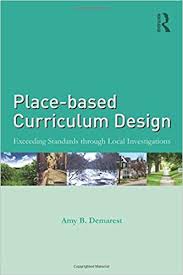 Place-based Curriculum Design Exceeding Standards through Local Investigations Place-based Curriculum Design Exceeding Standards through Local Investigations