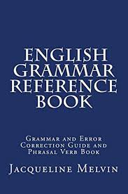 English Grammar Reference Book Grammar and Error Correction Guide and Phrasal Verb Book English Grammar Reference Book Grammar and Error Correction Guide and Phrasal Verb Book