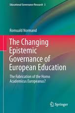 The Changing Epistemic Governance of European Education The Fabrication of the Homo Academicus Europeanus The Changing Epistemic Governance of European Education The Fabrication of the Homo Academicus Europeanus