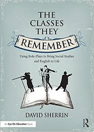 The Classes They Remember Using Role-Plays to Bring Social Studies and English to Life The Classes They Remember Using Role-Plays to Bring Social Studies and English to Life