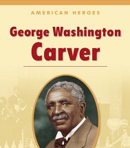 American Heroes Grade 2 - George Washington Carver American Heroes Grade 2 - George Washington Carver
