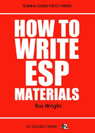 How To Write ESP Materials (Training Course For ELT Writers Book 2) How To Write ESP Materials (Training Course For ELT Writers Book 2)