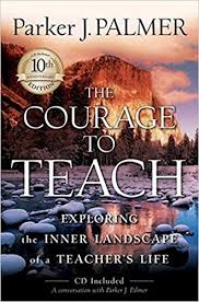 The Courage to Teach 10th Anniversary Edition Exploring the Inner Landscape of a Teachers Life The Courage to Teach 10th Anniversary Edition Exploring the Inner Landscape of a Teachers Life
