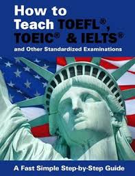 How To Teach TOEFL, TOEIC, IELTS and Other Standardized Examinations 2nd Edition How To Teach TOEFL, TOEIC, IELTS and Other Standardized Examinations 2nd Edition