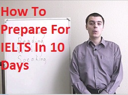How To Prepare For IELTS In 10 Days (Full Video) How To Prepare For IELTS In 10 Days (Full Video)