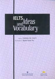 IELTS Ideas and Vocabulary IELTS Ideas and Vocabulary