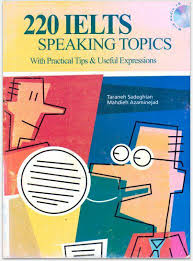 220 IELTS Speaking Topics with Practical Tips and Useful Expressions (Ebook) 220 IELTS Speaking Topics with Practical Tips and Useful Expressions (Ebook)