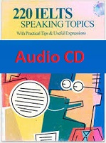 220 IELTS Speaking Topics with Practical Tips and Useful Expressions (Audio) 220 IELTS Speaking Topics with Practical Tips and Useful Expressions (Audio)