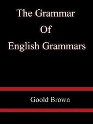 The Grammar of English Grammars by Gould Brown