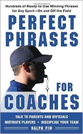 Perfect Phrases for Coaches Hundreds of Ready to use Winning Phrases for any Sport-On and Off the Field