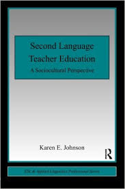 Second Language Teacher Education A Sociocultural Perspective - ESL and Applied Linguistics Professional Series Second Language Teacher Education A Sociocultural Perspective - ESL and Applied Linguistics Professional Series