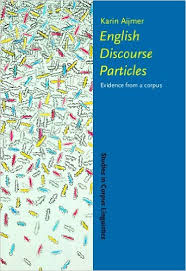 English Discourse Particles Evidence from a Corpus - Studies in Corpus Linguistics Series English Discourse Particles Evidence from a Corpus - Studies in Corpus Linguistics Series