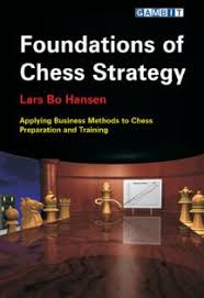Foundations of Chess Strategy Applying Business Methods to Chess Preparation and Training Foundations of Chess Strategy Applying Business Methods to Chess Preparation and Training