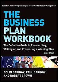 The Business Plan Workbook The Definitive Guide to Researching Writing Up and Presenting a Winning Plan