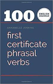 100 First Certificate Phrasal Verbs