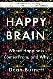 Happy Brain Where Happiness Comes From and Why Happy Brain Where Happiness Comes From and Why