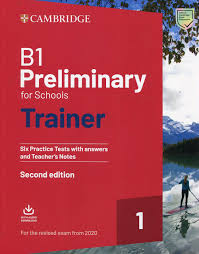 B1 Preliminary for Schools Trainer 1 for the Revised 2020 Exam 2nd Edition B1 Preliminary for Schools Trainer 1 for the Revised 2020 Exam 2nd Edition