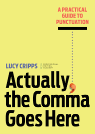 Actually The Comma Goes Here A Practical Guide to Punctuation Actually The Comma Goes Here A Practical Guide to Punctuation