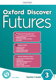 Oxford Discover Futures 3 Teachers Guide Oxford Discover Futures 3 Teachers Guide