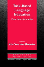 Task Based Language Education From Theory to Practice - The Cambridge Applied Linguistics Series