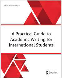 A Practical Guide to Academic Writing for International Students A Practical Guide to Academic Writing for International Students