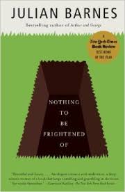 Julian Barnes - Nothing to Be Frightened Of