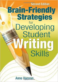 Brain-Friendly Strategies for Developing Student Writing Skills 2nd Edition by Dr Anne M Hanson Brain-Friendly Strategies for Developing Student Writing Skills 2nd Edition by Dr Anne M Hanson