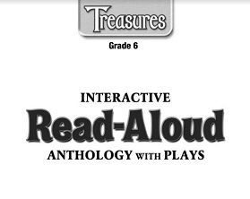 Treasures - Interactive Read Aloud Anthology with Plays Grade 6 Treasures - Interactive Read Aloud Anthology with Plays Grade 6